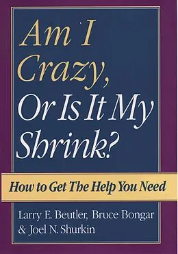 E-Book (pdf) Am I Crazy, Or Is It My Shrink? von Larry E. Beutler, Bruce Bongar, Joel N. Shurkin