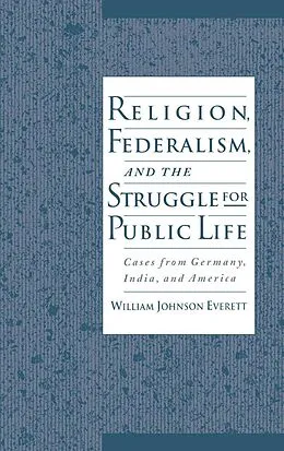E-Book (pdf) Religion, Federalism, and the Struggle for Public Life von William Johnson Everett