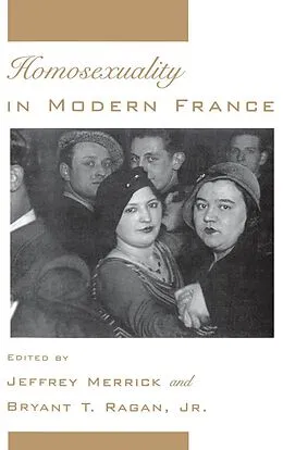 E-Book (pdf) Homosexuality in Modern France von Jeffrey Merrick, Bryant T. Jr. Ragan