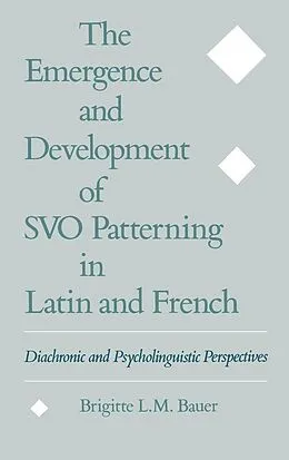 E-Book (pdf) The Emergence and Development of SVO Patterning in Latin and French von Brigitte L. M. Bauer
