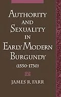 E-Book (pdf) Authority and Sexuality in Early Modern Burgundy (1550-1730) von James R. Farr
