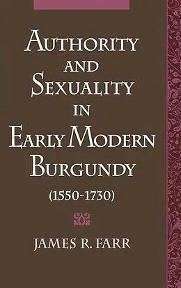 E-Book (pdf) Authority and Sexuality in Early Modern Burgundy (1550-1730) von James R. Farr