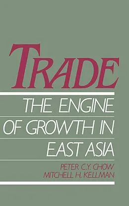 E-Book (pdf) Trade - The Engine of Growth in East Asia von Peter C. Y. Chow, Mitchell H. Kellman