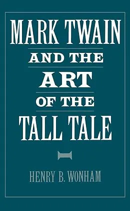 E-Book (pdf) Mark Twain and the Art of the Tall Tale von Henry B. Wonham