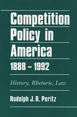 E-Book (pdf) Competition Policy in America, 1888-1992 von Rudolph J. R. Peritz