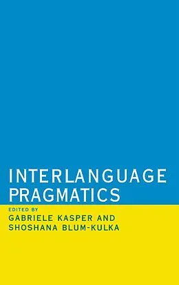 E-Book (pdf) Interlanguage Pragmatics von Gabriele Kasper, Shoshana Blum-Kulka