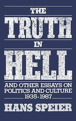 PDF The Truth in Hell and Other Essays on Politics and Culture, 1935-1987 von Hans Speier
