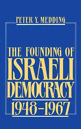 E-Book (pdf) The Founding of Israeli Democracy, 1948-1967 von Peter Y. Medding