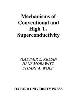 PDF Mechanisms of Conventional and High Tc Superconductivity von Vladimir Z. Kresin, Hans Morawitz, Stuart A. Wolf