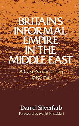E-Book (pdf) Britain's Informal Empire in the Middle East von Daniel Silverfarb, Majid Khadduri