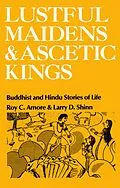 E-Book (pdf) Lustful Maidens and Ascetic Kings von Roy C. Amore, Larry D. Shinn