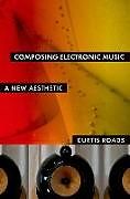 Livre Relié Composing Electronic Music de Curtis Roads