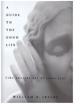 Fester Einband A Guide to the Good Life von William B. Irvine