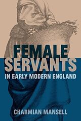 Fester Einband Female Servants in Early Modern England von Charmian Mansell