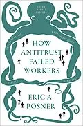 E-Book (epub) How Antitrust Failed Workers von Eric A. Posner