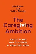 E-Book (pdf) The Caregiving Ambition von Julia B. Bear, Todd L. Pittinsky
