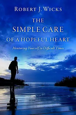 E-Book (epub) The Simple Care of a Hopeful Heart von Robert J. Wicks