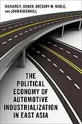 E-Book (pdf) The Political Economy of Automotive Industrialization in East Asia von Richard F. Doner, Gregory W. Noble, John Ravenhill