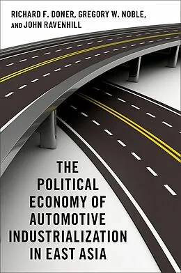 E-Book (pdf) The Political Economy of Automotive Industrialization in East Asia von Richard F. Doner, Gregory W. Noble, John Ravenhill