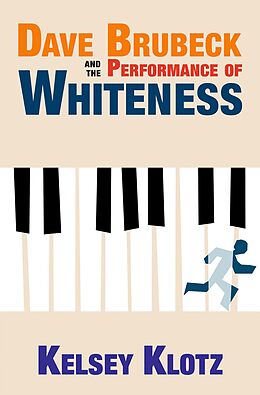 eBook (pdf) Dave Brubeck and the Performance of Whiteness de Kelsey Klotz