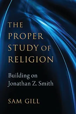 E-Book (epub) The Proper Study of Religion von Sam Gill