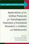 E-Book (pdf) Applications of the Unified Protocols for Transdiagnostic Treatment of Emotional Disorders in Children and Adolescents von Jill Ehrenreich-May, Sarah M. Kennedy