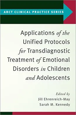 E-Book (epub) Applications of the Unified Protocols for Transdiagnostic Treatment of Emotional Disorders in Children and Adolescents von Jill Ehrenreich-May, Sarah M. Kennedy