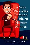 E-Book (epub) A Very Nervous Person's Guide to Horror Movies von Mathias Clasen