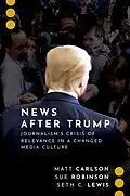 E-Book (pdf) News After Trump von Matt Carlson, Sue Robinson, Seth C. Lewis
