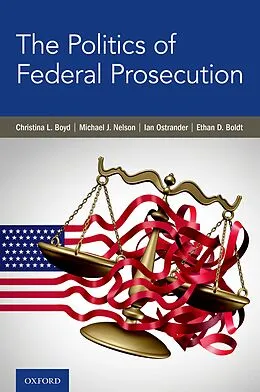 E-Book (pdf) The Politics of Federal Prosecution von Christina L. Boyd, Michael J. Nelson, Ian Ostrander