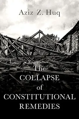 E-Book (epub) The Collapse of Constitutional Remedies von Aziz Z. Huq