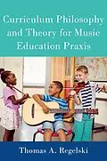 E-Book (epub) Curriculum Philosophy and Theory for Music Education Praxis von Thomas A. Regelski