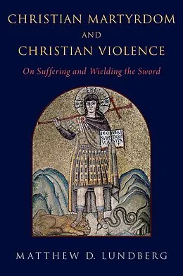 PDF Christian Martyrdom and Christian Violence von Matthew D. Lundberg