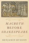 E-Book (epub) Macbeth before Shakespeare von Benjamin Hudson
