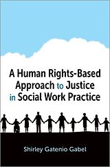 Couverture cartonnée A Human Rights-Based Approach to Justice in Social Work Practice de Shirley Gatenio Gabel