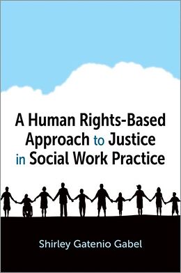 Couverture cartonnée A Human Rights-Based Approach to Justice in Social Work Practice de Shirley Gatenio Gabel