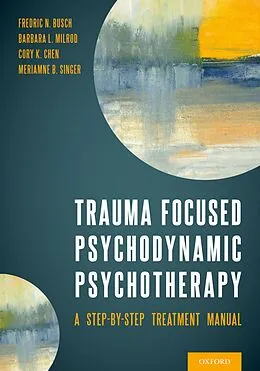 E-Book (pdf) Trauma Focused Psychodynamic Psychotherapy von Fredric Busch, Barbara Milrod, Cory Chen