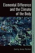 E-Book (pdf) Elemental Difference and the Climate of the Body von Emily Anne Parker