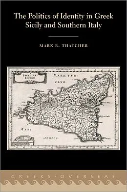 E-Book (epub) The Politics of Identity in Greek Sicily and Southern Italy von Mark R. Thatcher