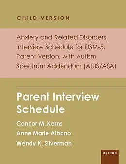 E-Book (pdf) Anxiety and Related Disorders Interview Schedule for DSM-5, Child and Parent Version, with Autism Spectrum Addendum (ADIS/ASA) von Connor M. Kerns, Anne Marie Albano, Wendy K. Silverman