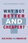 E-Book (epub) Why Not Better and Cheaper? von James B. Rebitzer, Robert S. Rebitzer