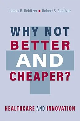 E-Book (epub) Why Not Better and Cheaper? von James B. Rebitzer, Robert S. Rebitzer