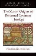 Livre Relié The Zurich Origins of Reformed Covenant Theology de Pierrick Hildebrand