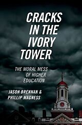 Kartonierter Einband Cracks in the Ivory Tower: The Moral Mess of Higher Education von Jason Brennan, Phillip Magness