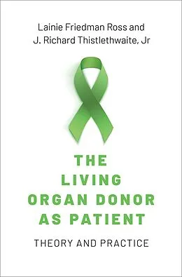 E-Book (pdf) The Living Organ Donor as Patient von Lainie Friedman Ross, Jr. Thistlethwaite