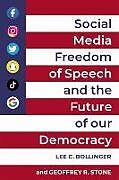 Social Media, Freedom of Speech, and the Future of our Democracy