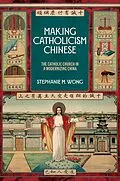 E-Book (pdf) Making Catholicism Chinese von Stephanie M. Wong
