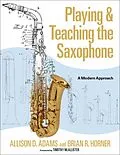 E-Book (pdf) Playing & Teaching the Saxophone von Allison D. Adams, Brian R. Horner
