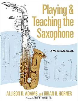 E-Book (epub) Playing & Teaching the Saxophone von Allison D. Adams, Brian R. Horner