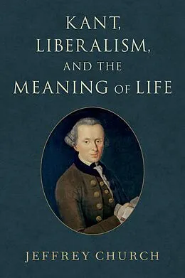 E-Book (epub) Kant, Liberalism, and the Meaning of Life von Jeffrey Church